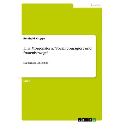 Lina Morgenstern. 'Social couragiert und frauenbewegt'; Taschenbuch von Reinhold Kruppa, GRIN, 978-3-640-19421-6