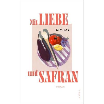 Mit Liebe und Safran, Gebundene Ausgabe von Kim Fay, Kampa Verlag