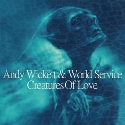 Creatures Of Love - Andy Wickett & World Service, CD