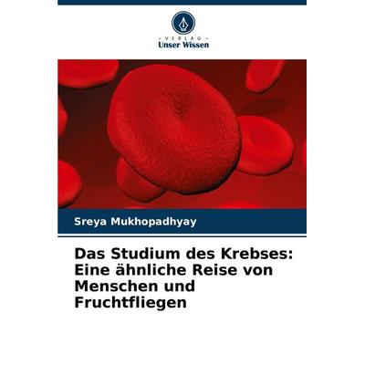 Das Studium des Krebses: Eine ähnliche Reise von Menschen und Fruchtfliegen, Taschenbuch von Sreya Mukhopadhyay, Verlag Unser Wissen,