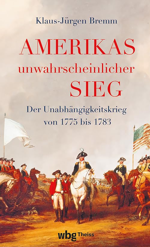 Klaus-Jürgen Bremm - Amerikas unwahrscheinlicher Sieg: Der Unabhängigkeitskrieg 1775 bis 1783 - Preis vom 30.09.2026 09:01:18 h