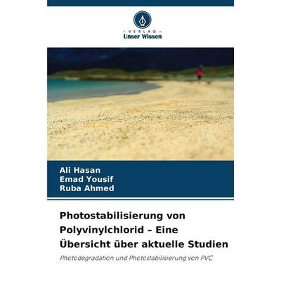 Photostabilisierung von Polyvinylchlorid - Eine Übersicht über aktuelle Studien, Taschenbuch von Ali Hasan,Emad Yousif,Ruba Ahmed, Verlag Unser
