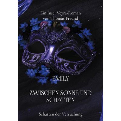 Emily zwischen Sonne und Schatten, Taschenbuch von Thomas Freund, BoD – Books on Demand, 978-3-8192-3207-7
