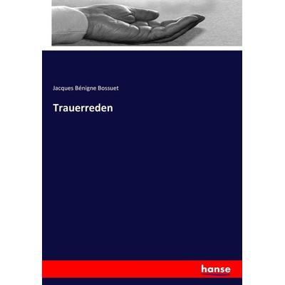 Trauerreden, Taschenbuch von Jacques Bénigne Bossuet, Hansebooks, 978-3-7447-2146-2