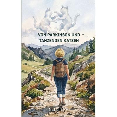 Von Parkinson und tanzenden Katzen, Taschenbuch von Nelli Epp, BoD – Books on Demand, 978-3-696-31318-0