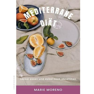 Mediterrane Diät, Taschenbuch von Marie Moreno, Epubli, 978-3-8190-2471-9