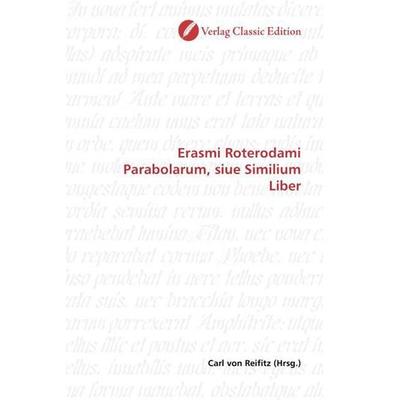 Erasmi Roterodami Parabolarum, siue Similium Liber, Taschenbuch von , Verlag Classic Edition, 978-3-8397-0753-1
