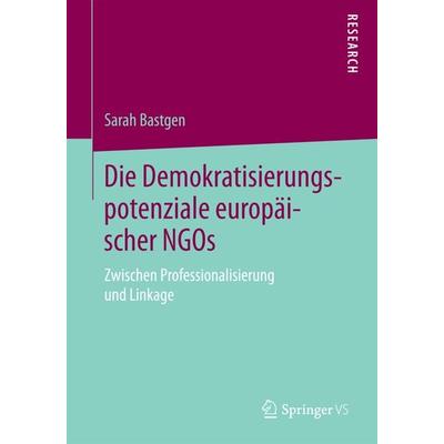Die Demokratisierungspotenziale europäischer NGOs, Taschenbuch von Sarah Bastgen, Springer Fachmedien Wiesbaden GmbH, 978-3-658-10743-7