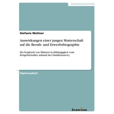 Auswirkungen einer jungen Mutterschaft auf die Berufs- und Erwerbsbiographie, Taschenbuch von Stefanie Mattner, GRIN, 978-3-86943-383-7