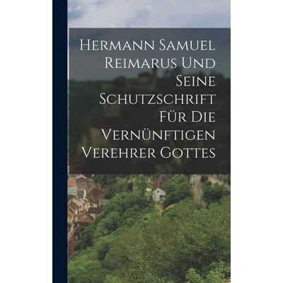 Hermann Samuel Reimarus Und Seine Schutzschrift Für Die Vernünftigen Verehrer Gottes, Gebundene Ausgabe von Anonymous, British Library, Historical
