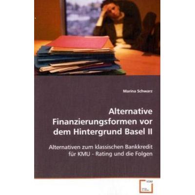 Schwarz Marina: Alternative Finanzierungsformen vor demHinte, Taschenbuch von Marina Schwarz, VDM, 978-3-639-09522-7
