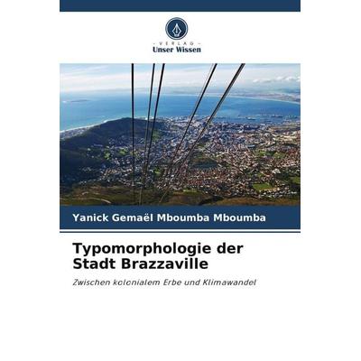 Typomorphologie der Stadt Brazzaville, Taschenbuch von Yanick Gemaël Mboumba Mboumba, Verlag Unser Wissen