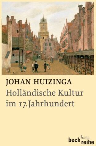 Johan Huizinga - Holländische Kultur im siebzehnten Jahrhundert: Eine Skizze: Fassung letzter Hand mit Fragmenten von 1932 - Preis vom 09.10.2026 07:28:09 h