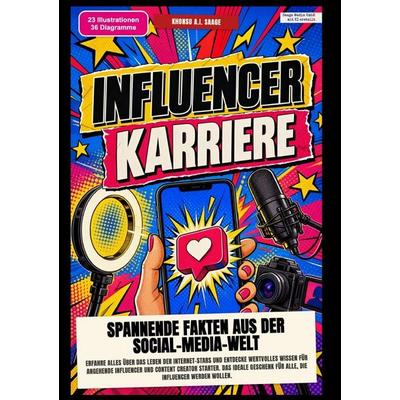 Influencer-Karriere: Spannende Fakten aus der Social-Media-Welt, Taschenbuch von Khonsu A.I. Saage, Epubli, 978-3-565-58749-0