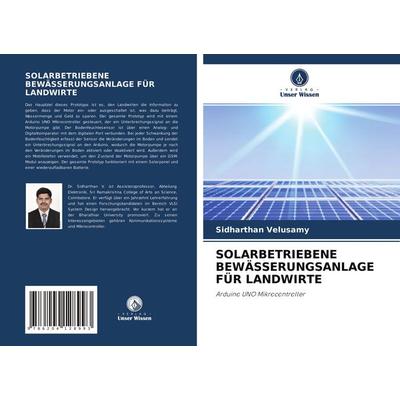 Solarbetriebene Bewässerungsanlage für Landwirte, Taschenbuch von Sidharthan Velusamy, Verlag Unser Wissen, 978-620-4-12899-3