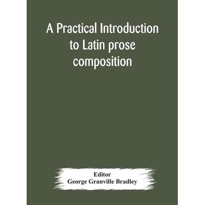 A Practical Introduction To Latin Prose Composition, Gebundene Ausgabe von , Alpha Editions, 978-93-5417-744-6
