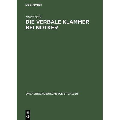 Die verbale Klammer bei Notker, Gebundene Ausgabe von Ernst Bolli, De Gruyter, 978-3-11-005841-3
