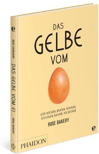 Rose Carrarini - Das Gelbe vom Ei: Eier kochen, braten, rühren, schlagen, backen, pochieren - Preis vom 11.10.2026 15:43:13 h