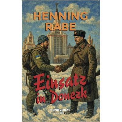 Einsatz in Donezk, Taschenbuch von Henning Rabe, Blond Verlag, 978-3-9817295-7-3