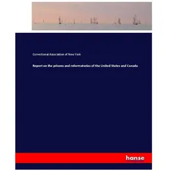 Report on the prisons and reformatories of the United States and Canada, Sachbücher von Correctional Association of New York