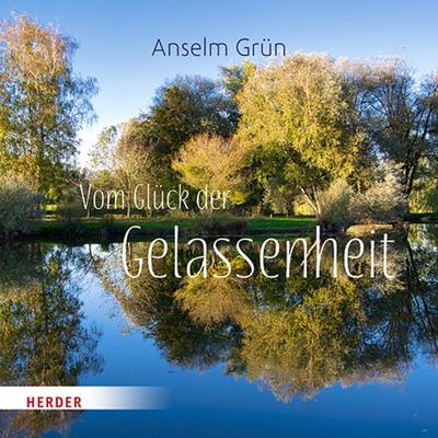 Vom Glück der Gelassenheit, Gebundene Ausgabe von Anselm Grün, Herder, 978-3-451-03349-0
