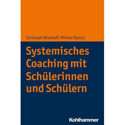 Systemisches Coaching mit Schülerinnen und Schülern, Taschenbuch von Christoph Wiethoff,Miriam Stolcis, Kohlhammer, 978-3-17-032085-7
