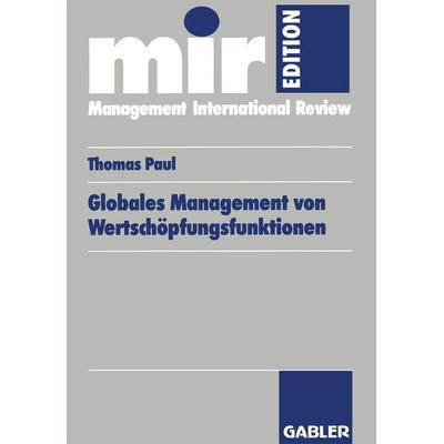 Globales Management von Wertschöpfungsfunktionen, Taschenbuch von Thomas Paul, Betriebswirtschaftlicher Verlag Gabler, 978-3-409-12191-0