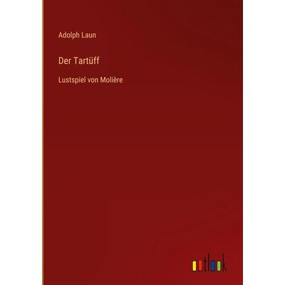 Der Tartüff, Gebundene Ausgabe von Adolph Laun, Outlook, 978-3-368-49811-5