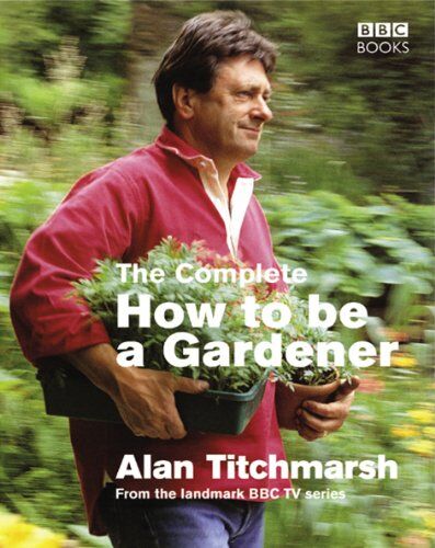 Alan Titchmarsh - The Complete How To Be a Gardener - Preis vom 11.10.2026 03:10:56 h
