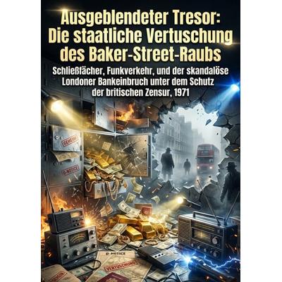 Ausgeblendeter Tresor: Die staatliche Vertuschung des Baker-Street-Raubs, Taschenbuch von Hans-Jochen Neureuther, Epubli, 978-3-565-42204-3