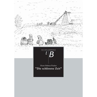 'Die schlimme Zeit'; Taschenbuch von Horst Helmut Fischer, Tredition, 978-3-8424-0190-7