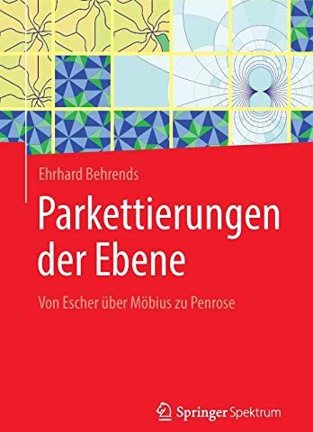 Ehrhard Behrends - Parkettierungen der Ebene: Von Escher über Möbius zu Penrose - Preis vom 09.10.2026 07:28:09 h