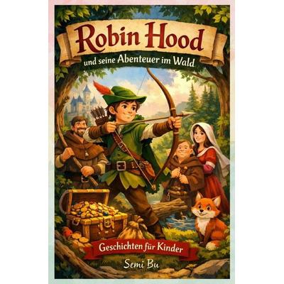 Robin Hood und seine Abenteuer im Wald, Taschenbuch von Semi Bu, Epubli, 978-3-565-42502-0