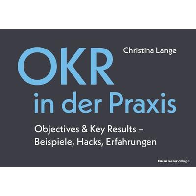 OKR in der Praxis, Taschenbuch von Christina Lange, Businessvillage, 978-3-86980-647-1