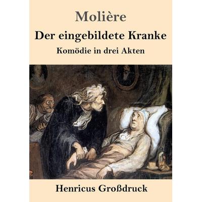 Der eingebildete Kranke (Großdruck), Taschenbuch von Molière, BoD - Books on Demand, 978-3-8478-3091-7