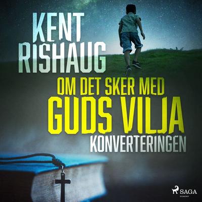 Om det sker med guds vilja - konverteringen - Kent Rishaug, Audio, 9788726858198