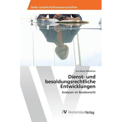 Dienst- und besoldungsrechtliche Entwicklungen, Taschenbuch von Eva-Maria Wilhelmer, AV Akademikerverlag, 978-3-639-87520-1