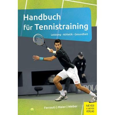 Handbuch für Tennistraining, Taschenbuch von Alexander Ferrauti,Peter Maier,Karl Weber, Meyer & Meyer, 978-3-89899-948-9