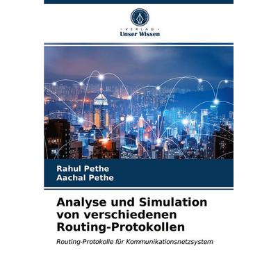 Analyse und Simulation von verschiedenen Routing-Protokollen, Taschenbuch von Rahul Pethe,Aachal Pethe, Verlag Unser Wissen, 978-620-3-36363-0