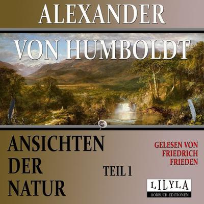 Ansichten der Natur - Teil 1 - Alexander Humboldt, Audio, 9783988524096