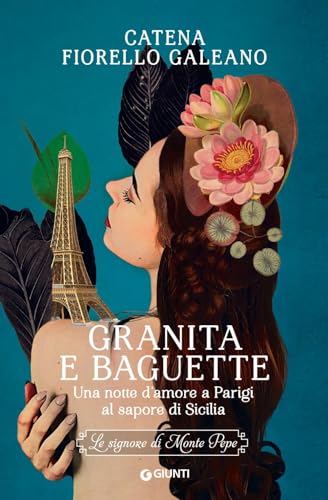 Catena Fiorello Galeano - Granita e baguette. Una notte d’amore a Parigi al sapore di Sicilia. Le signore di Monte Pepe - Preis vom 02.10.2026 23:42:20 h