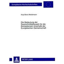 Die Bedeutung der Querschnittsklauseln für die Kompetenzen innerhalb der Europäischen Gemeinschaft, Fachbücher von Anja Maria Weidemann