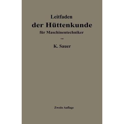 Leitfaden der Hüttenkunde für Maschinentechniker, Taschenbuch von Kurt Sauer, Springer Berlin, 978-3-662-23362-7