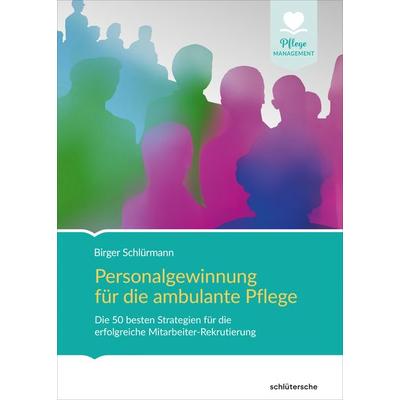 Personalgewinnung für die ambulante Pflege, Gebundene Ausgabe von Birger Schlürmann, Schlütersche Verlag, 978-3-89993-316-1