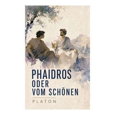 Phaidros oder Vom Schönen, Taschenbuch von Platon, E-artnow, 978-80-273-4998-2