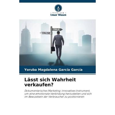 Lässt sich Wahrheit verkaufen?, Taschenbuch von Yoruba Magdalena García García, Verlag Unser Wissen, 978-620-8-99476-1