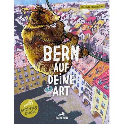 Bern auf deine Art, Gebundene Ausgabe von Nazan Hübscher, Baeschlin, 978-3-85546-416-6