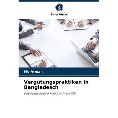 Vergütungspraktiken in Bangladesch, Taschenbuch von Md Arman, Verlag Unser Wissen, 978-620-8-18120-8