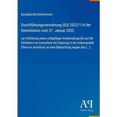 Durchführungsverordnung (EU) 2022/116 der Kommission vom 27. Januar 2022, Gebundene Ausgabe von Europäische Kommission, Antiphon Verlag,