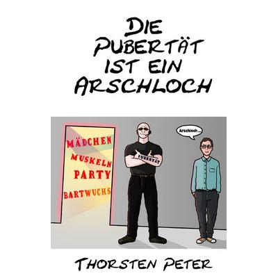 Die Pubertät ist ein Arschloch, Taschenbuch von Thorsten Peter, BoD – Books on Demand, 978-3-7322-6234-2